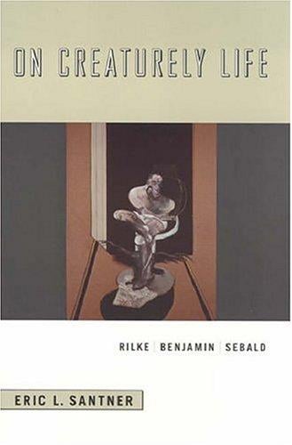 On creaturely life: Rilke, Benjamin, Sebald