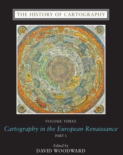 The History of Cartography, Volume 3: Cartography in the European Renaissance (The History of Cartography)