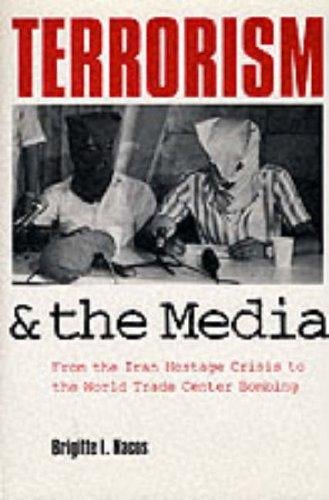 Terrorism and the media: from the Iran hostage crisis to the World Trade Center bombing
