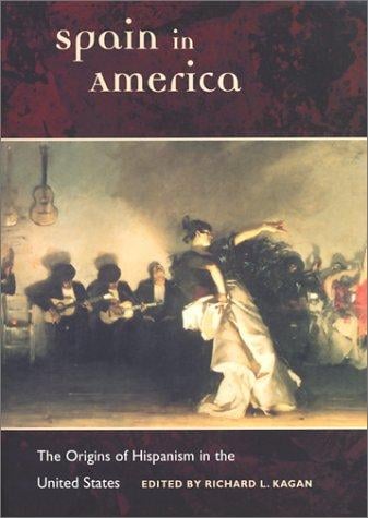 Spain in America: The Origins of Hispanism in the United States (Hispanisms)