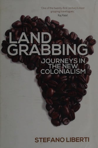 Land grabbing: journeys in the new colonialism