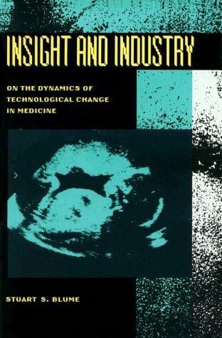 Insight and Industry: On the Dynamics of Technological Change in Medicine (Inside Technology)