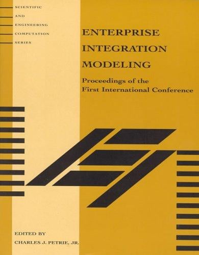 Enterprise Integration Modeling: Proceedings of the First International Conference (Scientific and Engineering Computation)