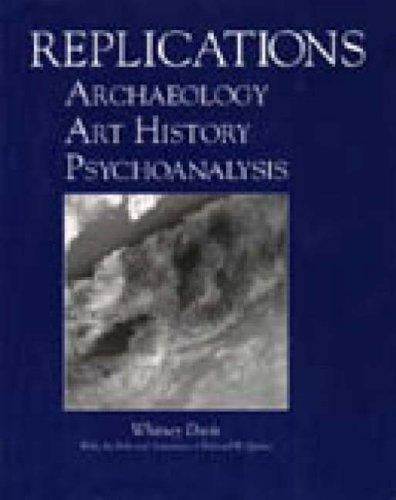 Replications: archaeology, art history, psychoanalysis