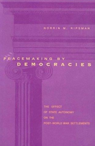 Peacemaking by Democracies: The Effect of State Autonomy on the Post-World War Settlements