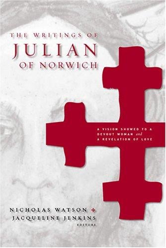 The writings of Julian of Norwich: A vision showed to a devout woman and A revelation of love