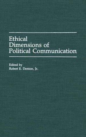 Ethical Dimensions of Political Communication: (Praeger Series in Political Communication)
