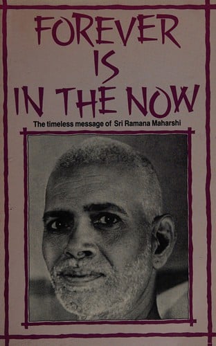 Forever is in the now: the timeless message of Sri Ramana Maharshi