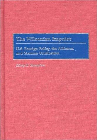 Wilsonian impulse: U.S. foreign policy, the alliance, and German unification