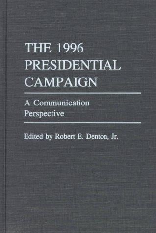 The 1996 Presidential Campaign: A Communication Perspective (Praeger Series in Political Communication)