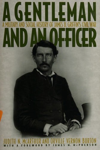 "A  gentleman and an officer": a military and social history of James B. Griffin's Civil War