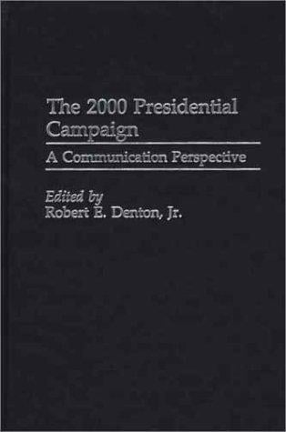 The 2000 Presidential Campaign: A Communication Perspective