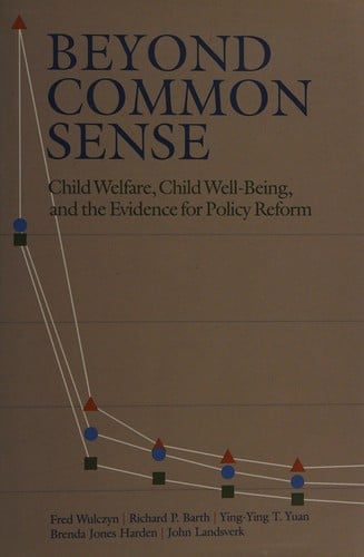 Beyond common sense: child welfare, child well-being, and the evidence for policy reform