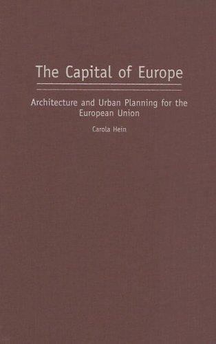 The Capital of Europe: Architecture and Urban Planning for the European Union (Perspectives on the Twentieth Century)
