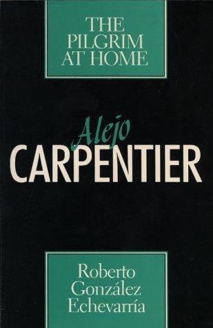 Alejo Carpentier: The Pilgrim at Home (Texas Pan American Series)