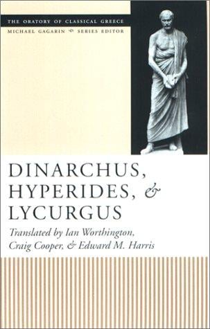Dinarchus, Hyperides, and Lycurgus: (Oratory of Classical Greece)