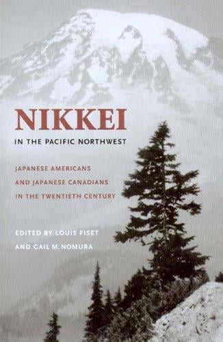 Nikkei In The Pacific Northwest: Japanese Americans & Japanese Canadians In The Twentieth Century (Emil and Kathleen Sick Lecture-Book Series in Western History and Biography)