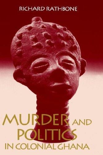 Murder and politics in colonial Ghana