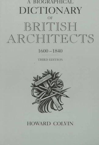 A Biographical Dictionary of British Architects, 1600-1840: Third Edition (Paul Mellon Centre for Studies in Britis)