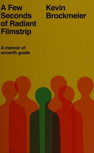 A few seconds of radiant filmstrip: a memoir of seventh grade
