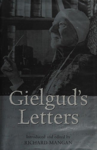 GIELGUD'S LETTERS; ED. BY RICHARD MANGAN.