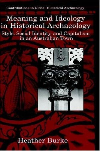 Meaning and ideology in historical archaeology: style, social identity, and capitalism in an Australian town