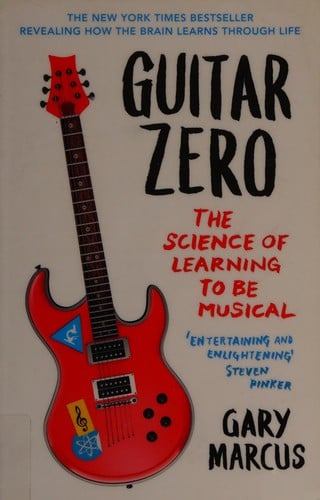 Guitar zero: the science of learning to be musical