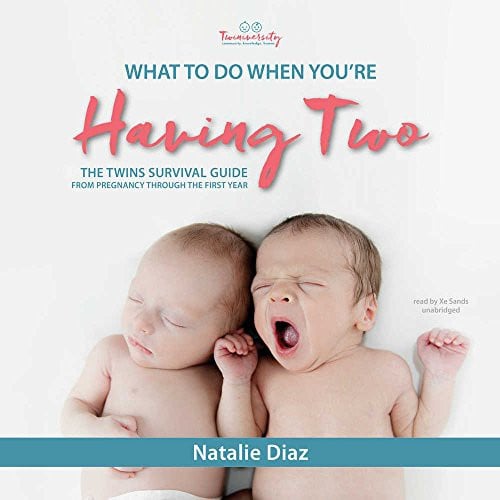 What to Do When You're Having Two: The Twins Survival Guide from Pregnancy through the First Year