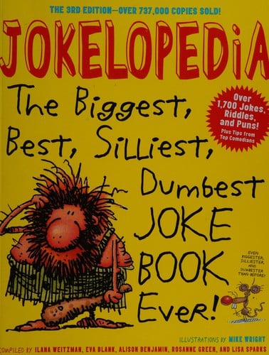 Jokelopedia: the biggest, best, silliest, dumbest, joke book ever
