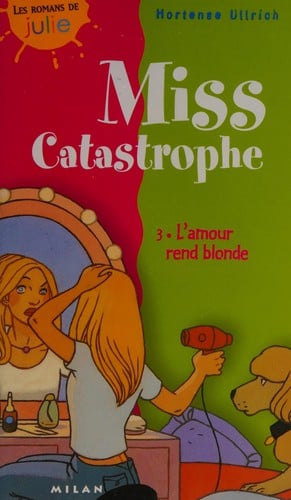 Miss Catastrophe, tome 3: L'Amour rend blonde