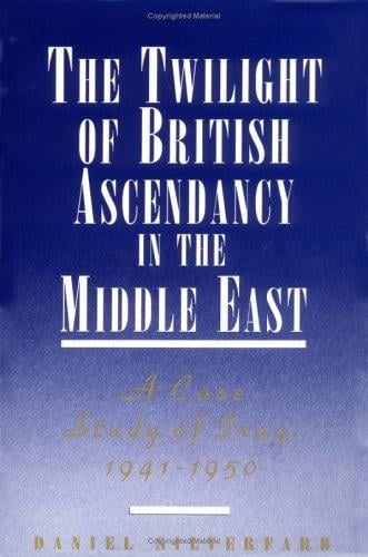 The twilight of British ascendancy in the Middle East: a case study of Iraq, 1941-1950