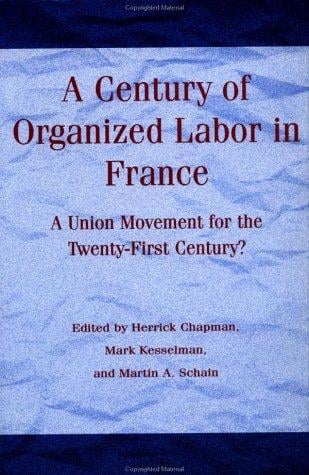 A Century of Organized Labor in France: A Union Movement for the Twenty-First Century? (Century of Organized Labor in France)