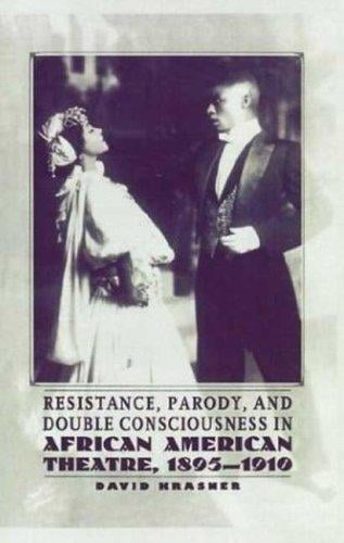 Resistance, parody, and double consciousness in African American theatre, 1895-1910