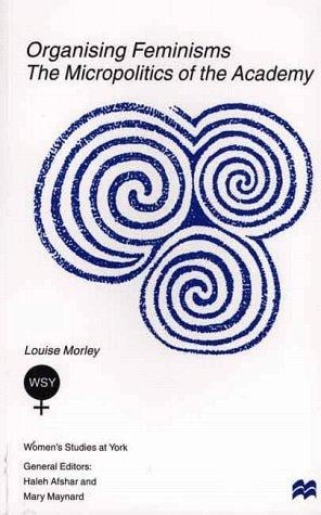 Organising Feminisms: The Micropolitics of the Academy (Women's Studies at York)