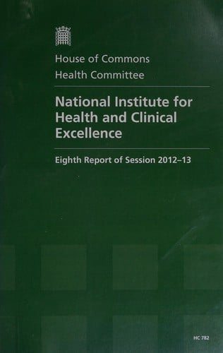 National Institute for Health and Clinical Excelence: eighth report of session 2012-13
