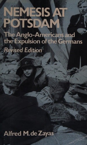 Nemesis at Potsdam: the Anglo-Americans and the expulsion of the Germans : background, execution, consequences