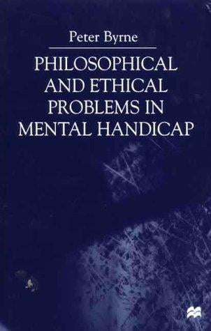 Philosophical and Ethical Problems in Mental Handicap