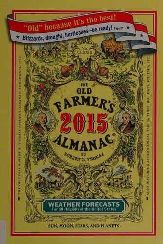 The old farmer's almanac: calculated on a new and improved plan for the year of our Lord 2015 : fitted for Boston and the New England states with special corrections and calculations to answer for all the United States...