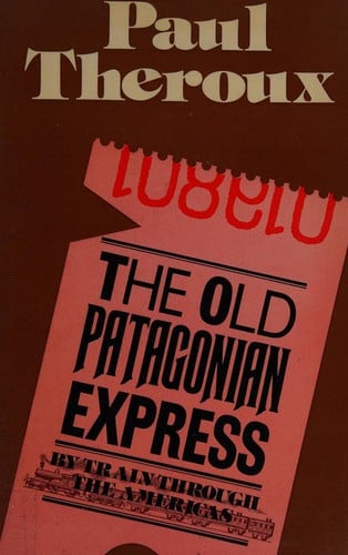 Old Patagonian Express, The: By Train Through the Americas