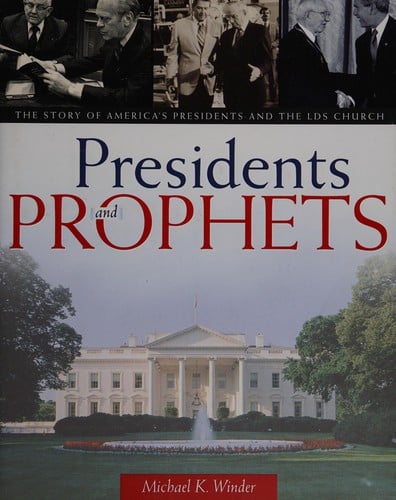 Presidents and prophets: the story of America's presidents and the LDS church