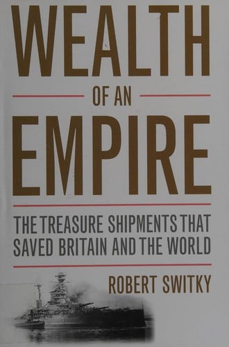 Wealth of an Empire: The Treasure Shipments That Saved Britain and the World