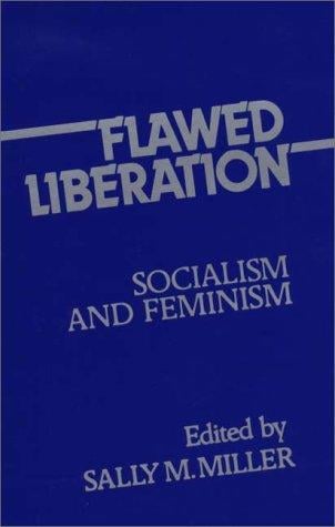 Flawed Liberation: Socialism and Feminism (Contributions in Women's Studies)