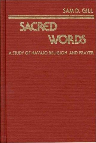 Sacred words: a study of Navajo religion and prayer
