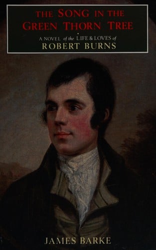 Song in the Green Thorn Tree: Novel of the Life and Loves of Robert Burns