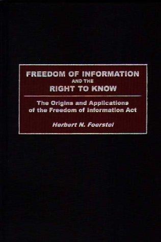Freedom of Information and the Right to Know: The Origins and Applications of the Freedom of Information Act