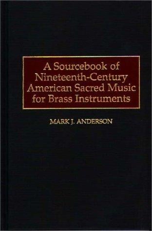 A Sourcebook of Nineteenth-Century American Sacred Music for Brass Instruments (Music Reference Collection)