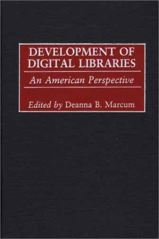 Development of Digital Libraries: An American Perspective (Contributions in Librarianship and Information Science)