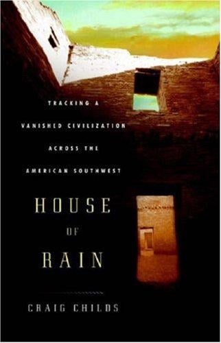 House of Rain: Tracking a Vanished Civilization Across the American Southwest