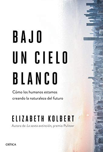 Bajo un cielo blanco: Cómo los humanos estamos creando la naturaleza del futuro
