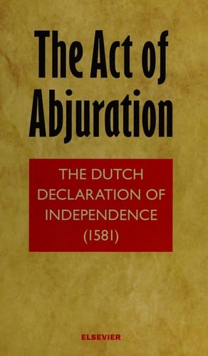 The act of abjuration: the Dutch Declaration of Independence (1581)